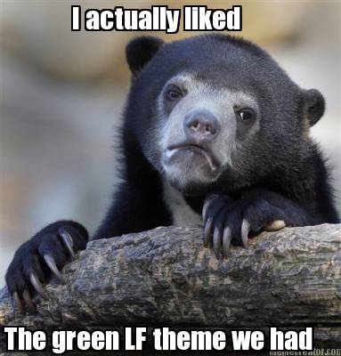i-actually-liked-the-green-lf-theme-we-had