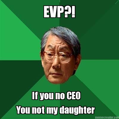 evp-if-you-no-ceo-you-not-my-daughter