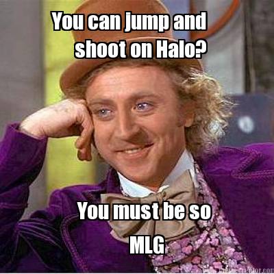 you-can-jump-and-shoot-on-halo-you-must-be-so-mlg