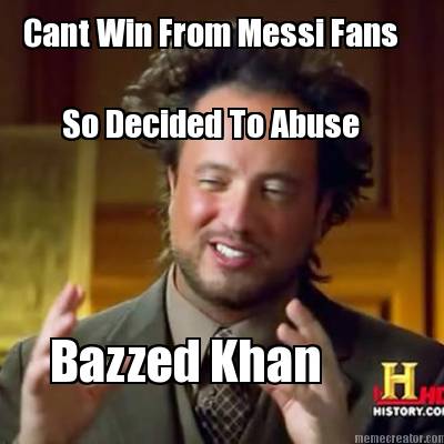 cant-win-from-messi-fans-so-decided-to-abuse-bazzed-khan