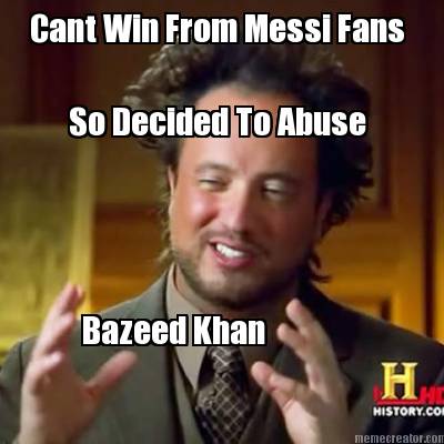 cant-win-from-messi-fans-so-decided-to-abuse-bazeed-khan