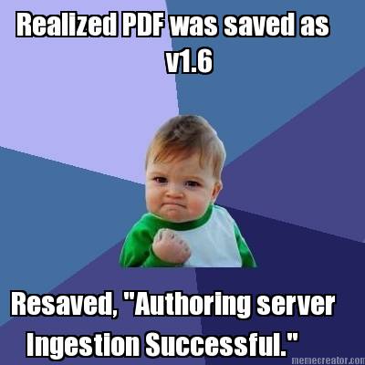 realized-pdf-was-saved-as-v1.6-resaved-authoring-server-ingestion-successful