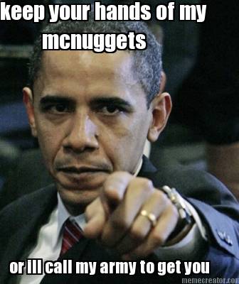 keep-your-hands-of-my-mcnuggets-or-ill-call-my-army-to-get-you