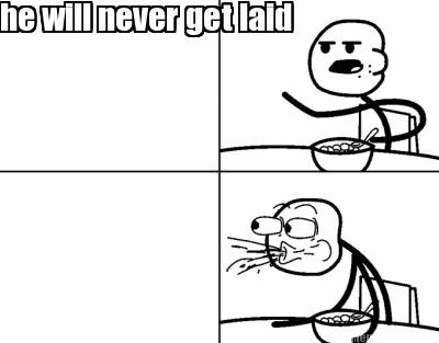 he-will-never-get-laid4