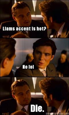 liams-accent-is-hot-no-lol-die