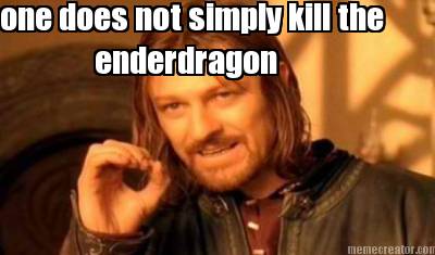 one-does-not-simply-kill-the-enderdragon
