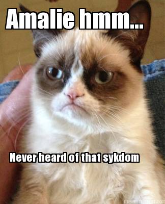 amalie-hmm...-never-heard-of-that-sykdom