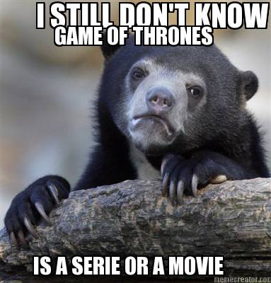 i-still-dont-know-if-is-a-serie-or-a-movie-game-of-thrones