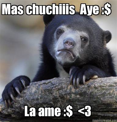 mas-chuchiiis-aye-la-ame-