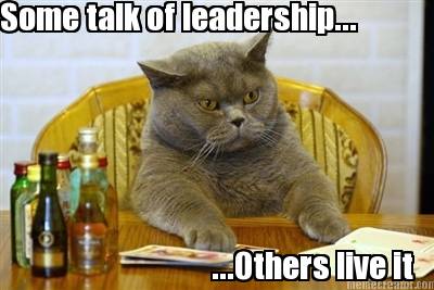 some-talk-of-leadership...-...others-live-it