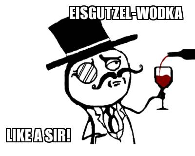 eisgutzel-wodka-like-a-sir