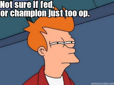 not-sure-if-fed-or-champion-just-too-op8