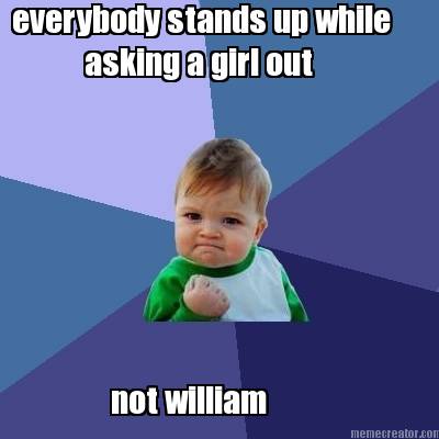 everybody-stands-up-while-asking-a-girl-out-not-william