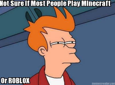 not-sure-if-most-people-play-minecraft-or-roblox