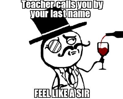 teacher-calls-you-by-your-last-name-feel-like-a-sir