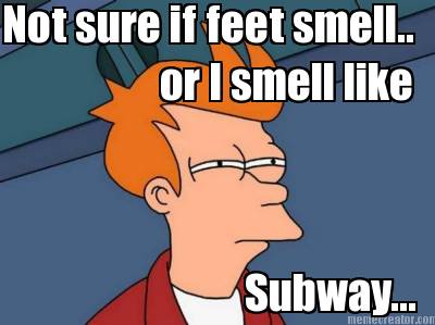 not-sure-if-feet-smell..-or-i-smell-like-subway