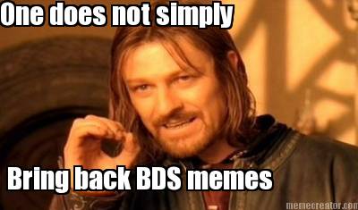one-does-not-simply-bring-back-bds-memes