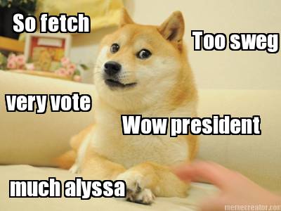 very-vote-much-alyssa-wow-president-so-fetch-too-sweg