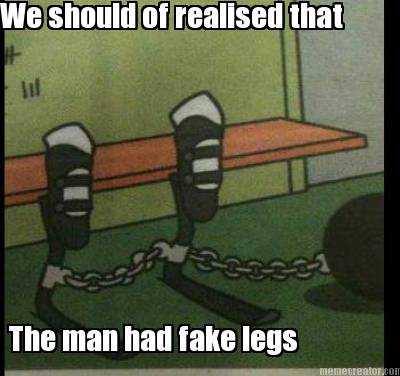 we-should-of-realised-that-the-man-had-fake-legs