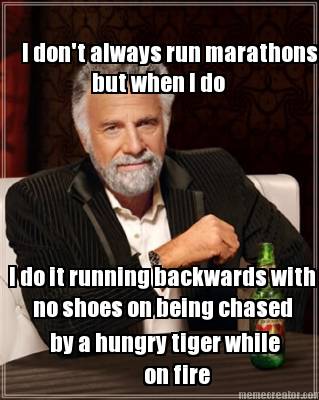i-dont-always-run-marathons-but-when-i-do-i-do-it-running-backwards-with-no-shoe