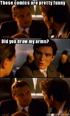 these-comics-are-pretty-funny-did-you-draw-my-arms