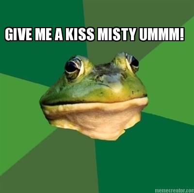 give-me-a-kiss-misty-ummm