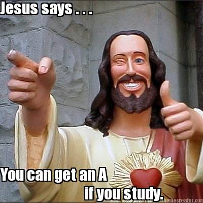 jesus-says-.-.-.-you-can-get-an-a-if-you-study