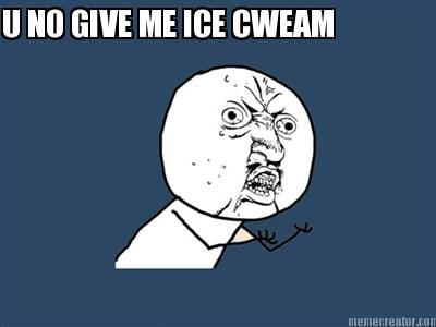 y-u-no-give-me-ice-cweam