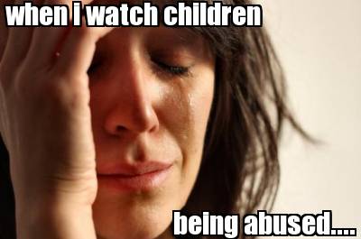 when-i-watch-children-being-abused