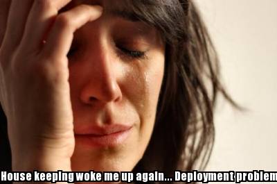 house-keeping-woke-me-up-again...-deployment-problems6