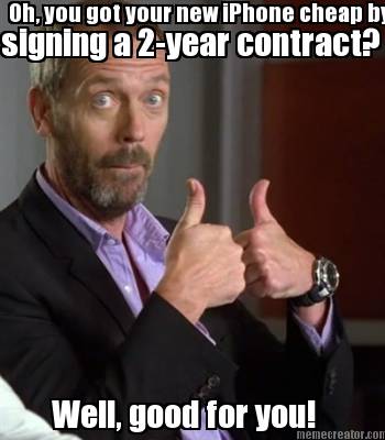 oh-you-got-your-new-iphone-cheap-by-signing-a-2-year-contract-well-good-for-you