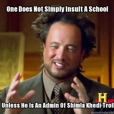 one-does-not-simply-insult-a-school-unless-he-is-an-admin-of-shimla-khedi-trollz