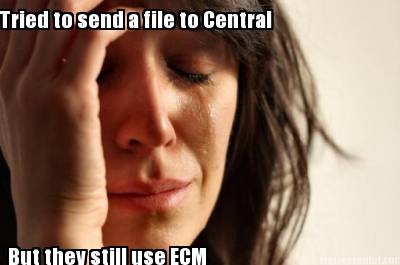 tried-to-send-a-file-to-central-but-they-still-use-ecm