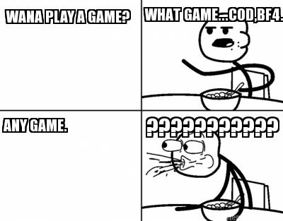 wana-play-a-game-what-game...codbf4...-any-game.-