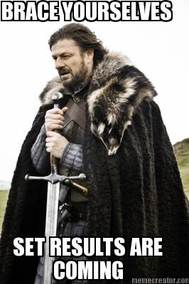 brace-yourselves-set-results-are-coming