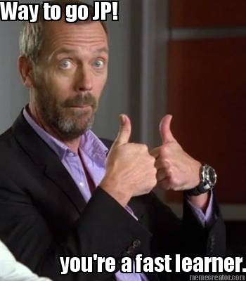 youre-a-fast-learner...-way-to-go-jp