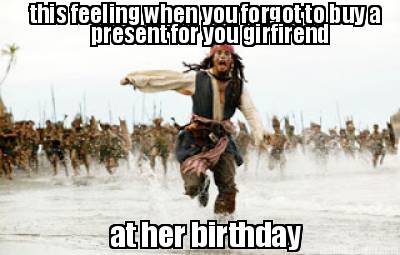 this-feeling-when-you-forgot-to-buy-a-present-for-you-girfirend-at-her-birthday
