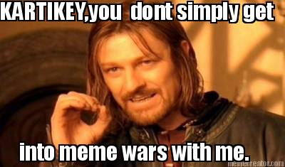 kartikeyyou-dont-simply-get-into-meme-wars-with-me
