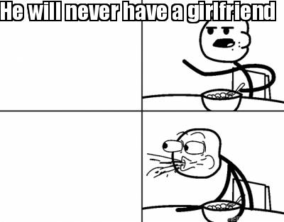he-will-never-have-a-girlfriend95