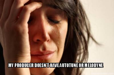 my-producer-doesnt-have-autotune-or-melodyne9