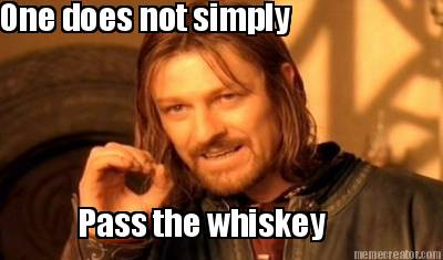 one-does-not-simply-pass-the-whiskey