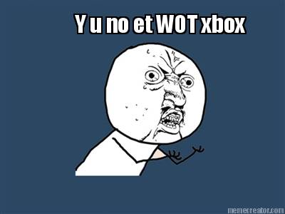 y-u-no-et-wot-xbox