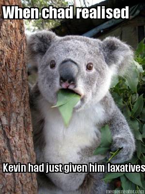 when-chad-realised-kevin-had-just-given-him-laxatives