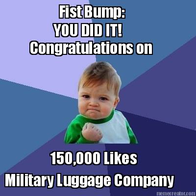 military-luggage-company-150000-likes-you-did-it-congratulations-on-fist-bump