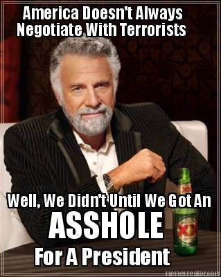 america-doesnt-always-negotiate-with-terrorists-well-we-didnt-until-we-got-an-as