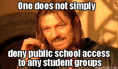 one-does-not-simply-deny-public-school-access-to-any-student-groups