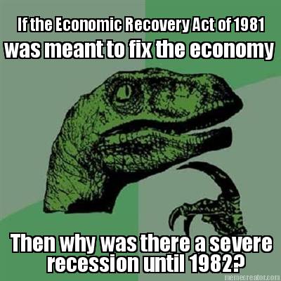 if-the-economic-recovery-act-of-1981-was-meant-to-fix-the-economy-then-why-was-t