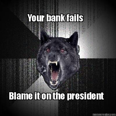 your-bank-fails-blame-it-on-the-president