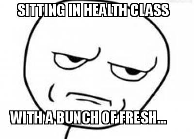 sitting-in-health-class-with-a-bunch-of-fresh