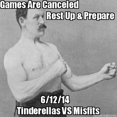 games-are-canceled-rest-up-prepare-61214-tinderellas-vs-misfits
